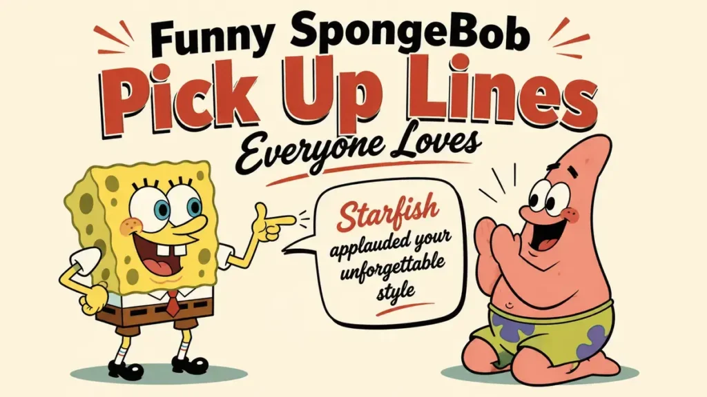 Funny SpongeBob Pick Up Lines Everyone Loves
