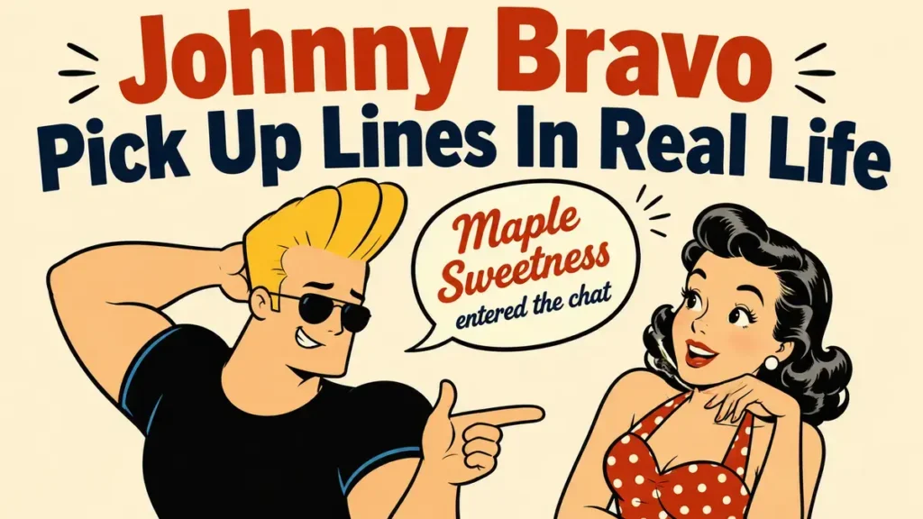 Johnny Bravo Pick Up Lines In Real Life